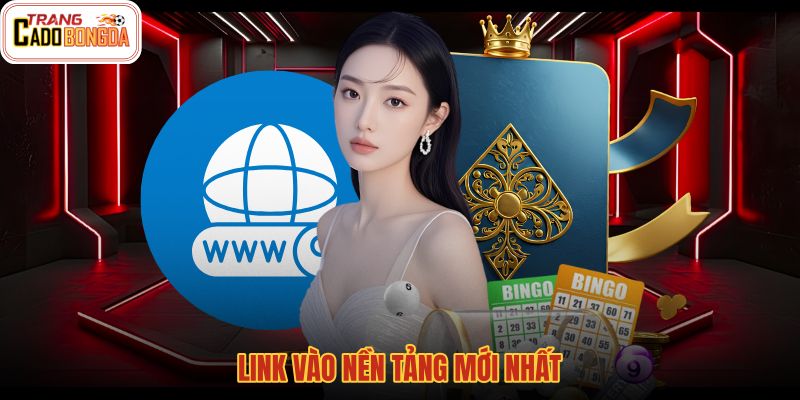link-vao-nen-tang-moi-nhat
