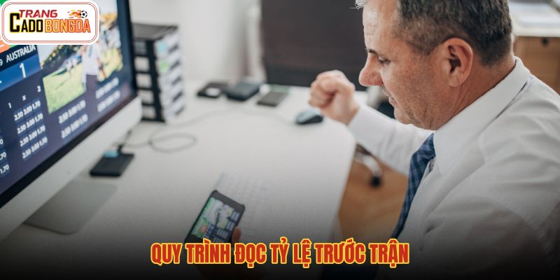 quy-trinh-doc-ty-le-truoc-tran