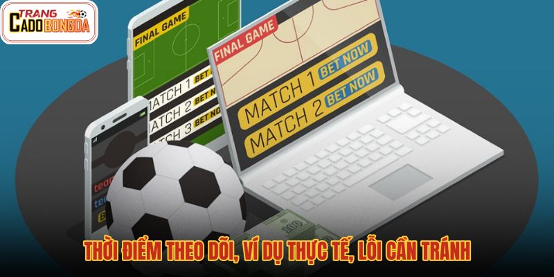 thoi-diem-theo-doi-vi-du-thuc-te-loi-can-tranh